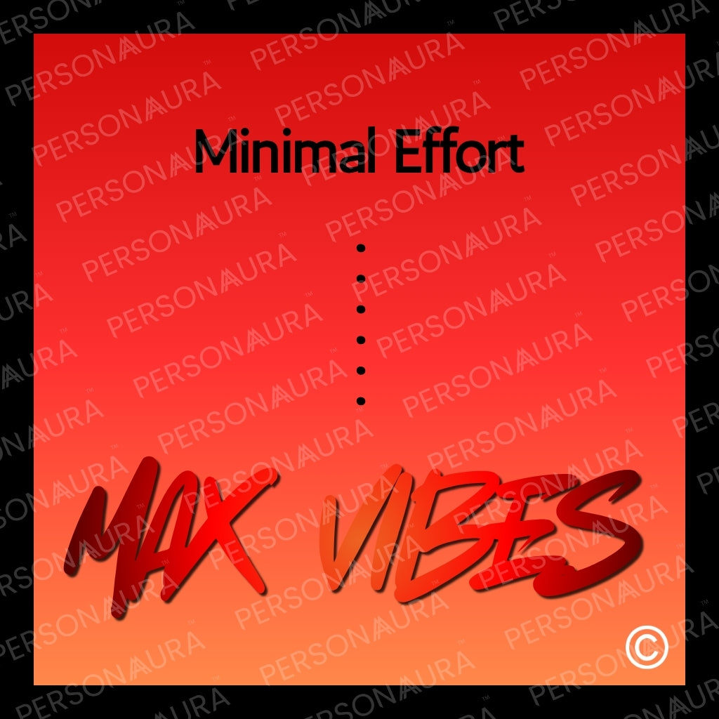 Minimal Effort ..... Max Vibes