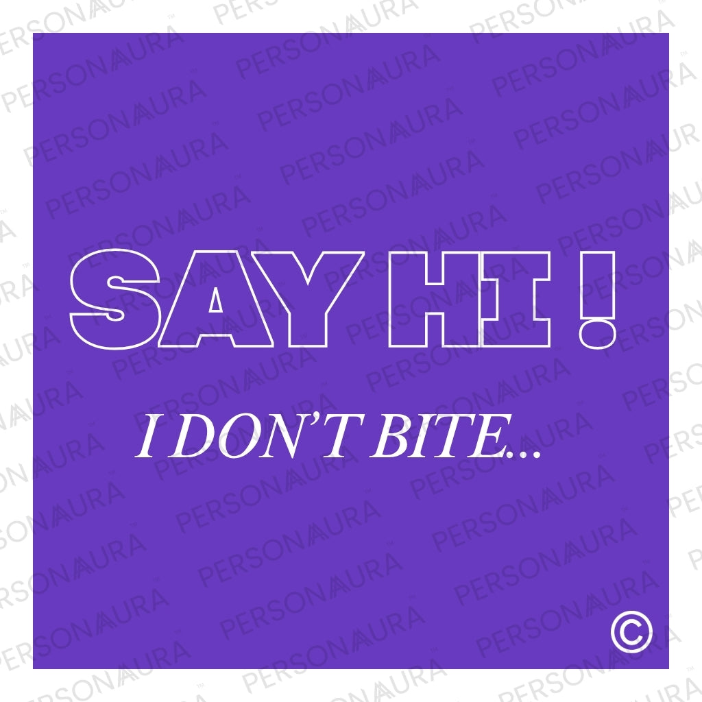 Say Hi I Don't Bite...
