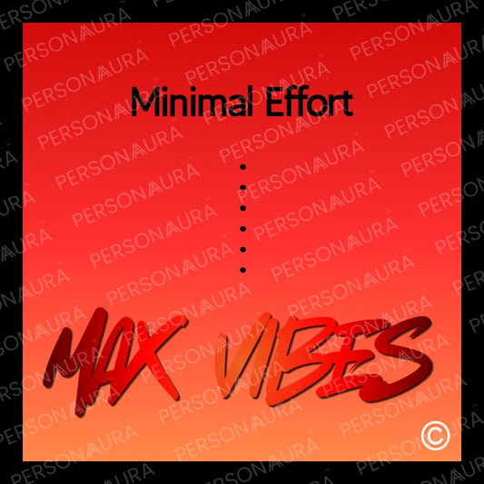 Minimal Effort ..... Max Vibes