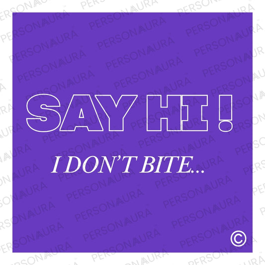 Say Hi I Don't Bite...